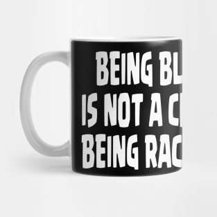 BEING BLACK IS NOT A CHOICE BEING RACIST IS - NEW VERSION Mug